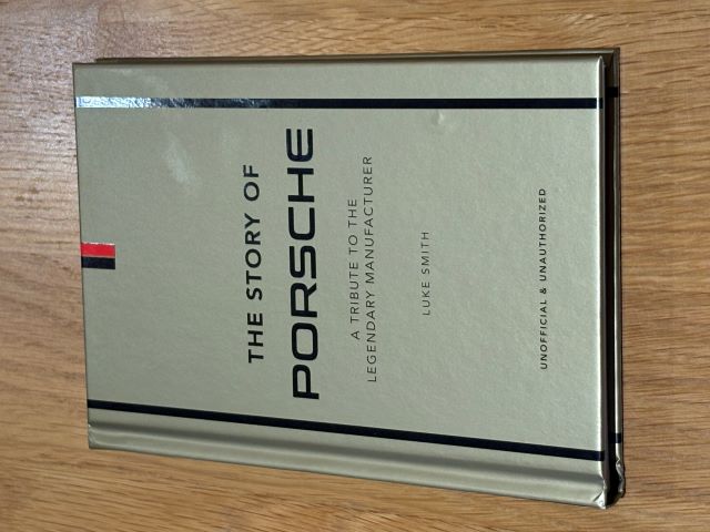 The Story of Porsche : A Tribute to the Legendary Manufacturer