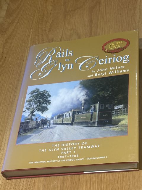 Rails to Glyn Ceiriog The History of the Glyn Valley Tramway Volume 2 Part 1
