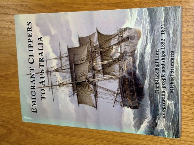 Emigrant Clippers to Australia: The Black Ball Line, Its Operation, People and Ships, 1852-1871