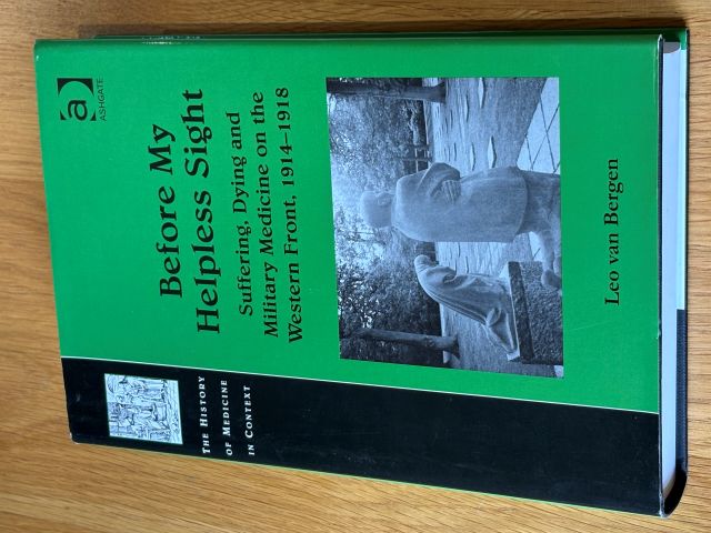 Before My Helpless Sight - Suffering Dying and Military Medicine on the Western Front 1914-1918
