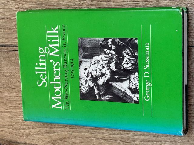 Selling Mothers' Milk: The Wet-Nursing Business in France 1715-1914