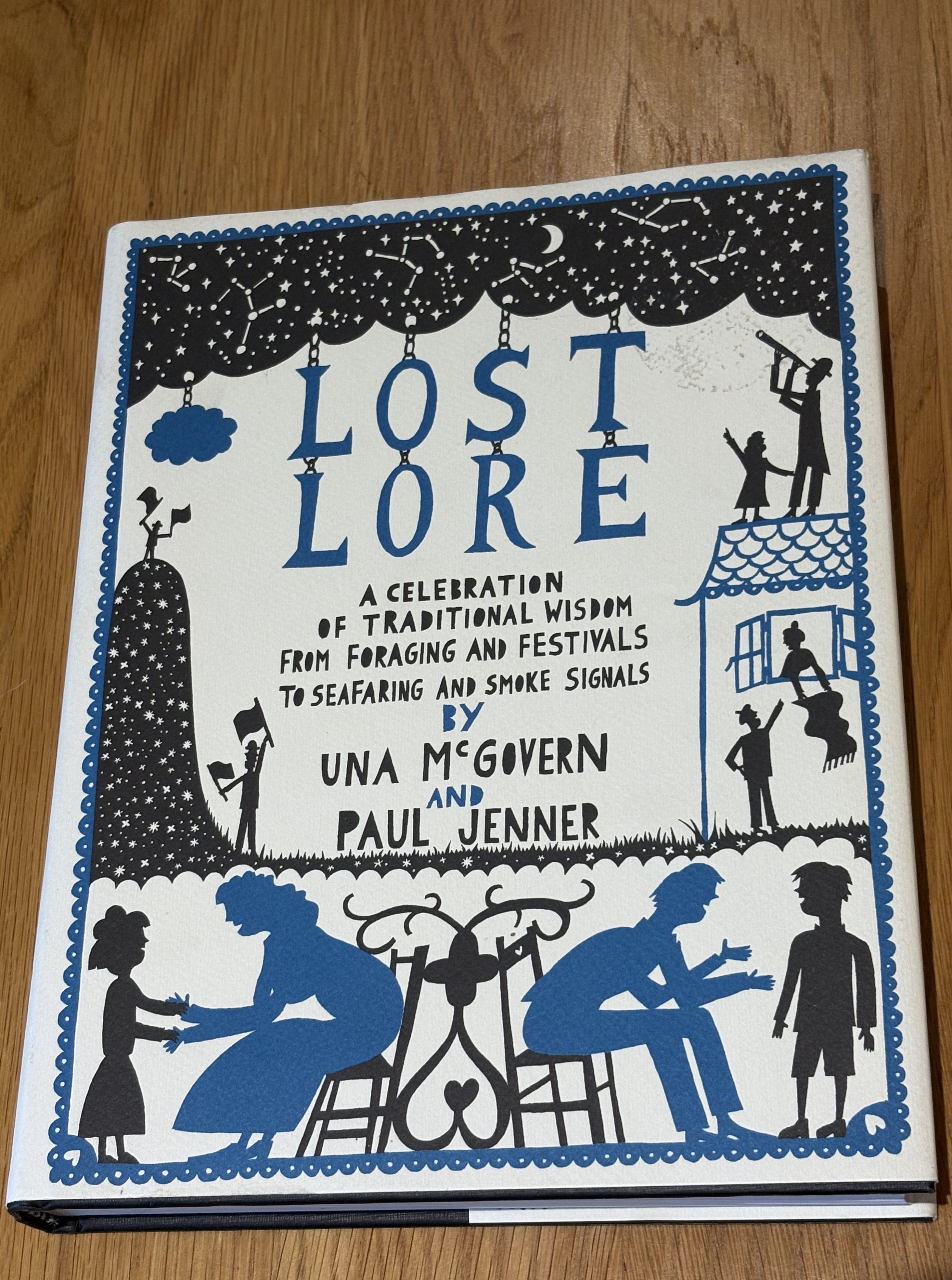 Lost Lore: A Celebration of Traditional Wisdom from Foraging and Festivals to Seafaring and Smoke Signals